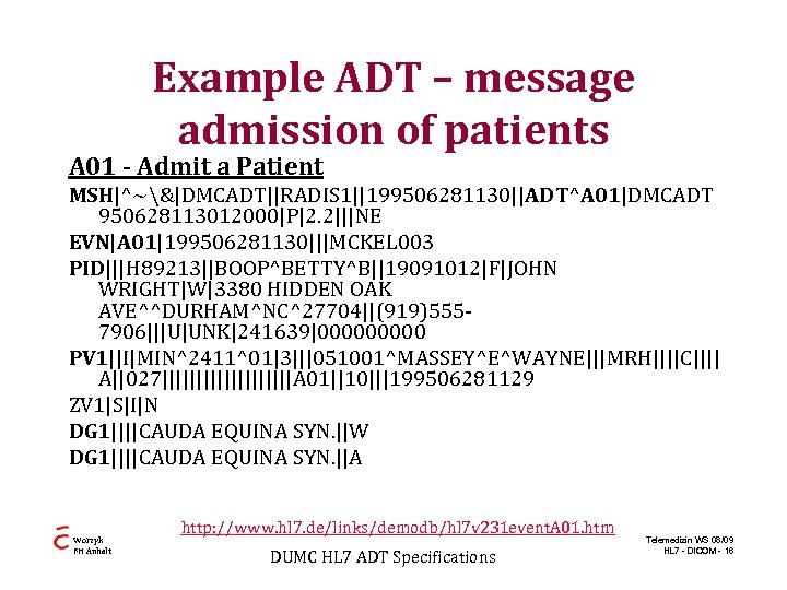 Example ADT – message admission of patients A 01 - Admit a Patient MSH|^~&|DMCADT||RADIS