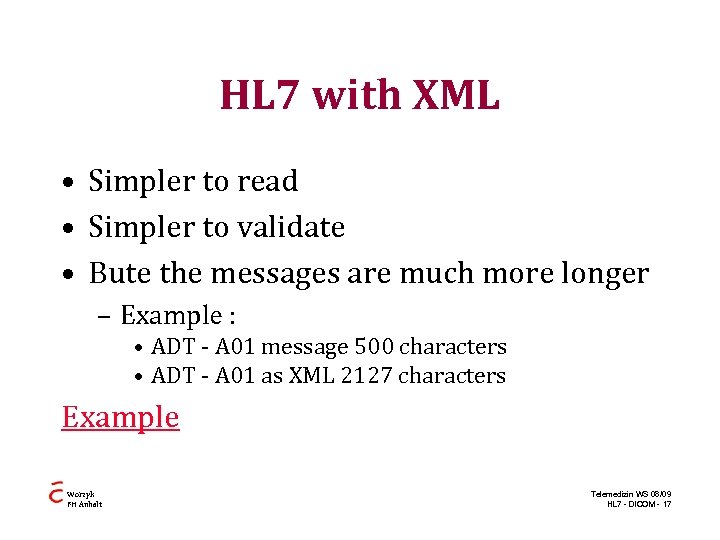 HL 7 with XML • Simpler to read • Simpler to validate • Bute