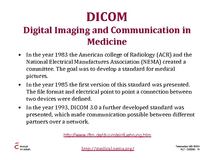 DICOM Digital Imaging and Communication in Medicine • In the year 1983 the American