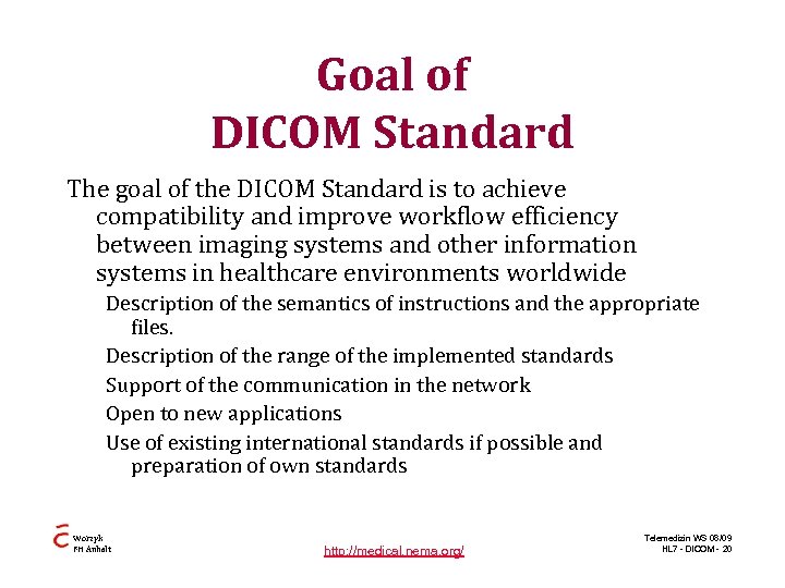 Goal of DICOM Standard The goal of the DICOM Standard is to achieve compatibility