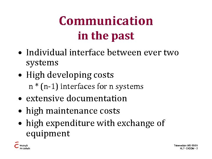 Communication in the past • Individual interface between ever two systems • High developing