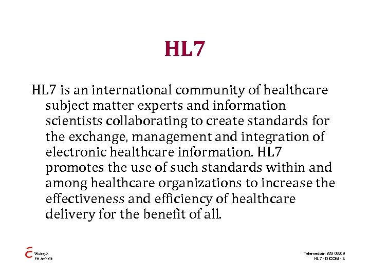 HL 7 is an international community of healthcare subject matter experts and information scientists