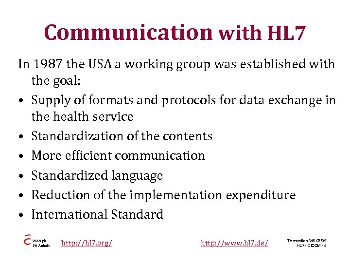 Communication with HL 7 In 1987 the USA a working group was established with