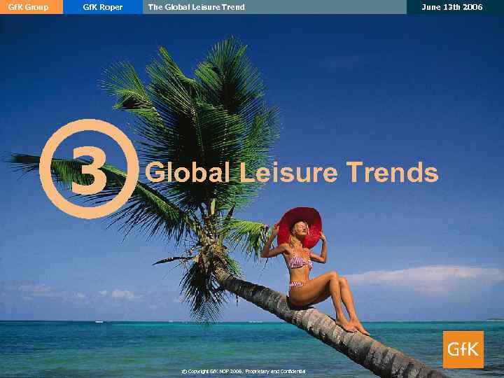 Gf. K Group Gf. K Roper 3 The Global Leisure Trend June 13 th