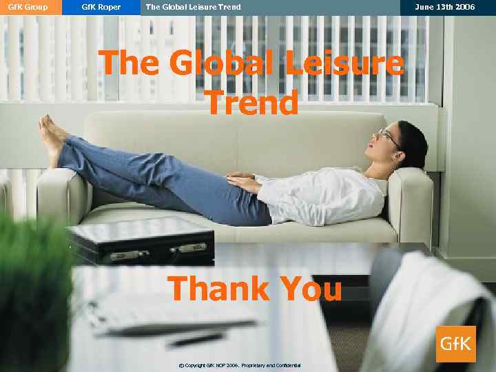 Gf. K Group Gf. K Roper The Global Leisure Trend Thank You © Copyright