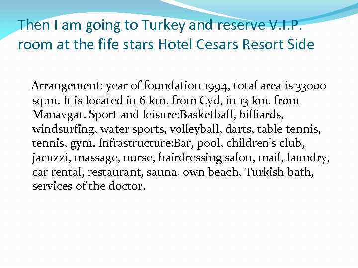 Then I am going to Turkey and reserve V. I. P. room at the