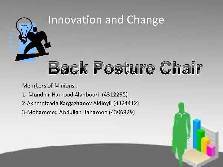 Innovation and Change Back Posture Chair Members of Minions : 1 - Mundhir Hamood