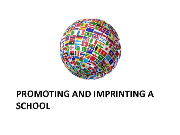 PROMOTING AND IMPRINTING A SCHOOL 