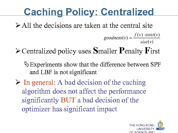 Caching Policy: Centralized Ø All the decisions are taken at the central site Ø