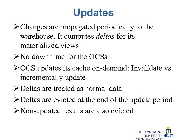 Updates Ø Changes are propagated periodically to the warehouse. It computes deltas for its