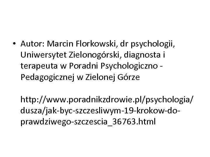  • Autor: Marcin Florkowski, dr psychologii, Uniwersytet Zielonogórski, diagnosta i terapeuta w Poradni