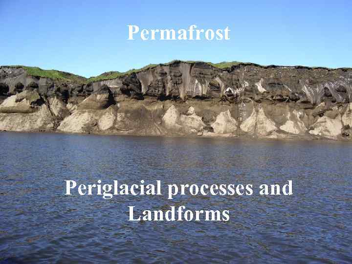 Permafrost Periglacial processes and Landforms 