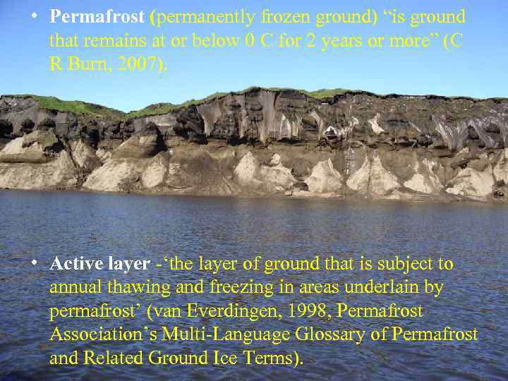  • Permafrost (permanently frozen ground) “is ground that remains at or below 0