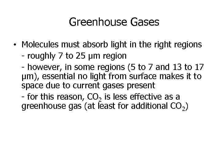 Greenhouse Gases • Molecules must absorb light in the right regions - roughly 7