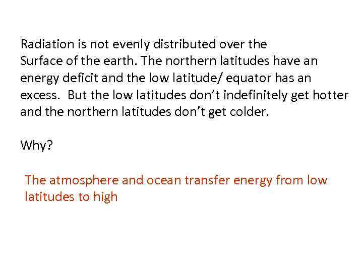 Radiation is not evenly distributed over the Surface of the earth. The northern latitudes