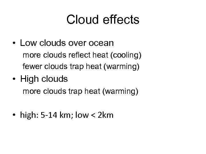 Cloud effects • Low clouds over ocean more clouds reflect heat (cooling) fewer clouds