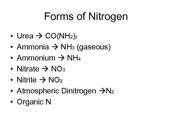 Forms of Nitrogen • • Urea CO(NH 2)2 Ammonia NH 3 (gaseous) Ammonium NH