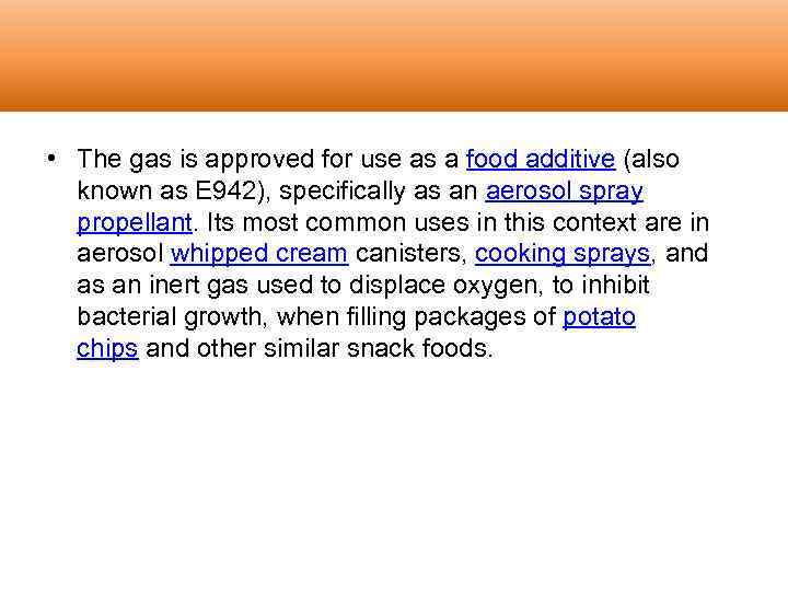  • The gas is approved for use as a food additive (also known