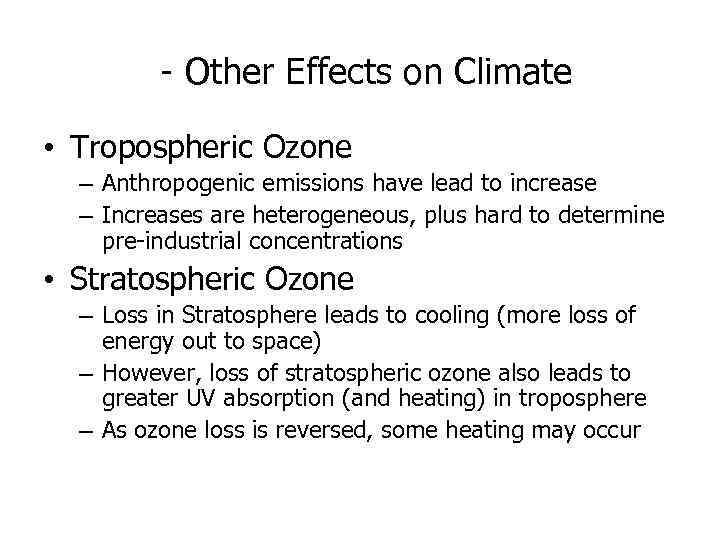 - Other Effects on Climate • Tropospheric Ozone – Anthropogenic emissions have lead to