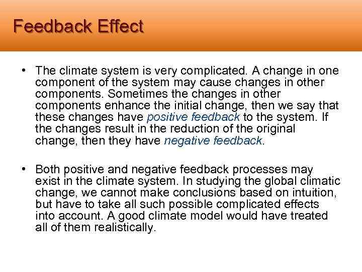 Feedback Effect • The climate system is very complicated. A change in one component