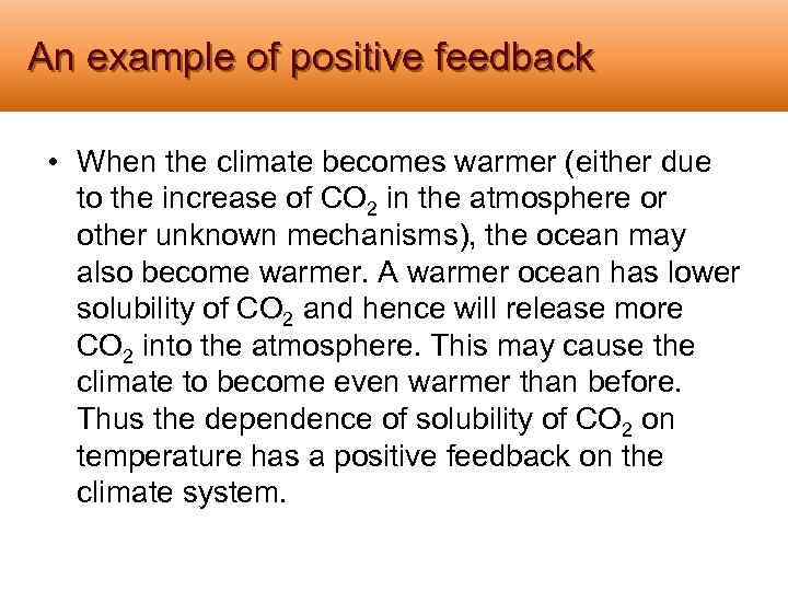 An example of positive feedback • When the climate becomes warmer (either due to