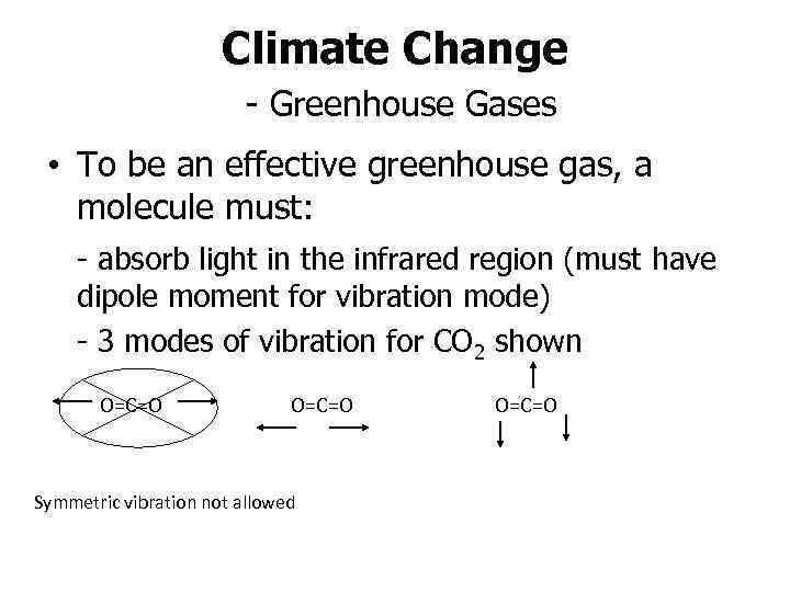 Climate Change - Greenhouse Gases • To be an effective greenhouse gas, a molecule