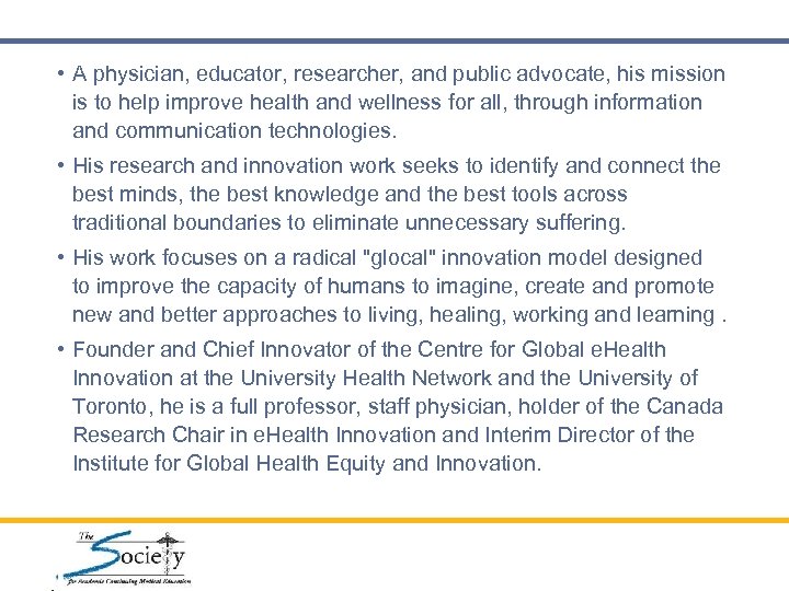  • A physician, educator, researcher, and public advocate, his mission is to help