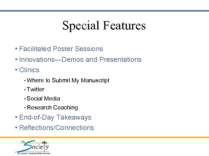 Special Features • Facilitated Poster Sessions • Innovations—Demos and Presentations • Clinics • Where