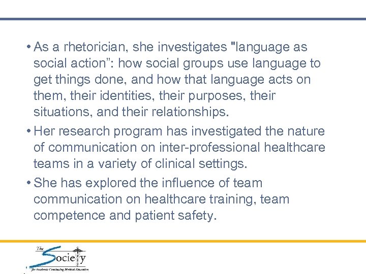  • As a rhetorician, she investigates "language as social action”: how social groups