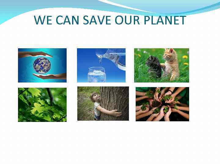 WE CAN SAVE OUR PLANET 