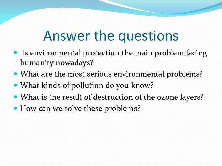 Answer the questions Is environmental protection the main problem facing humanity nowadays? What are