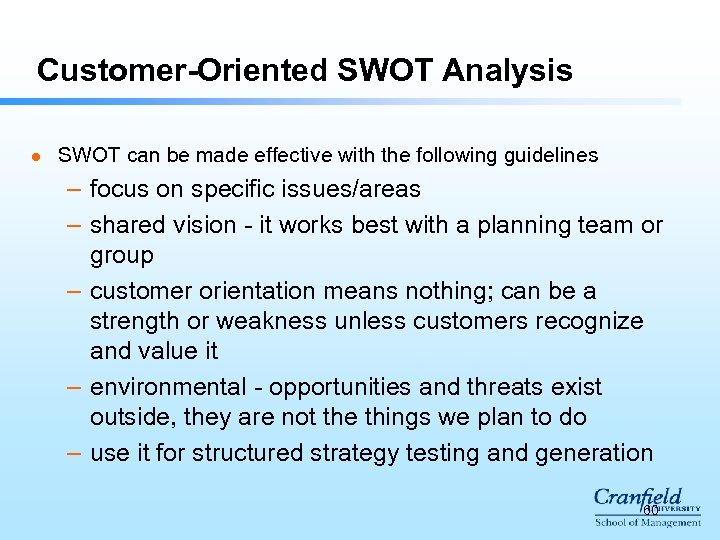 Customer-Oriented SWOT Analysis l SWOT can be made effective with the following guidelines –