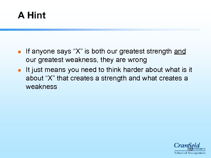 A Hint l l If anyone says “X” is both our greatest strength and
