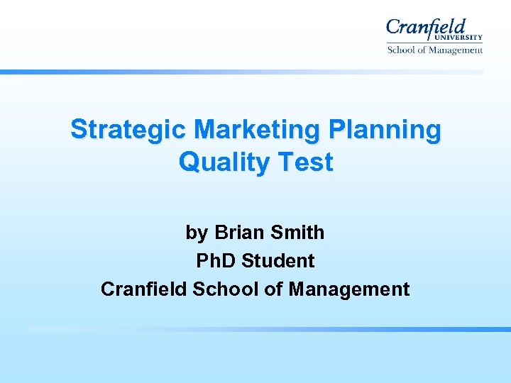 Strategic Marketing Planning Quality Test by Brian Smith Ph. D Student Cranfield School of