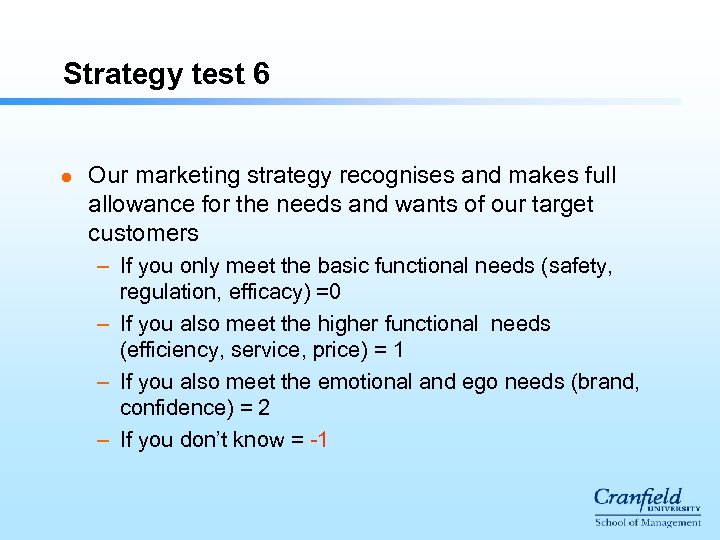 Strategy test 6 l Our marketing strategy recognises and makes full allowance for the