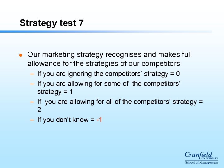 Strategy test 7 l Our marketing strategy recognises and makes full allowance for the