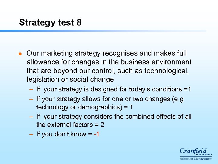 Strategy test 8 l Our marketing strategy recognises and makes full allowance for changes