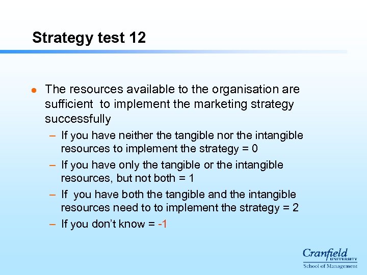 Strategy test 12 l The resources available to the organisation are sufficient to implement
