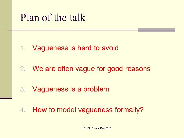 Plan of the talk 1. Vagueness is hard to avoid 2. We are often