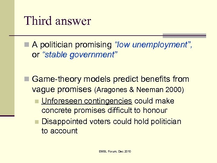 Third answer n A politician promising “low unemployment”, or “stable government” n Game-theory models