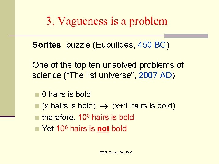 3. Vagueness is a problem Sorites puzzle (Eubulides, 450 BC) One of the top