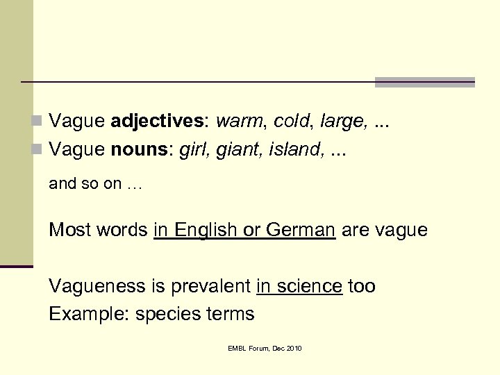 n Vague adjectives: warm, cold, large, . . . n Vague nouns: girl, giant,