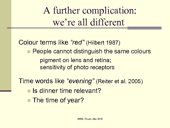 A further complication: we’re all different Colour terms like “red” (Hilbert 1987) n People