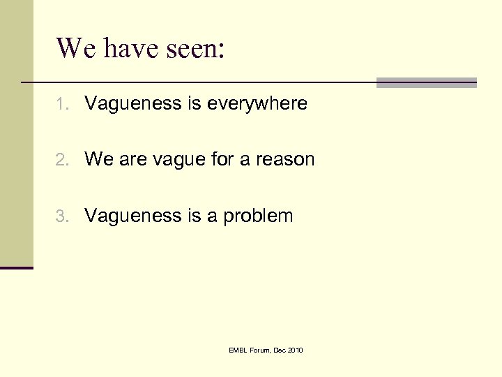 We have seen: 1. Vagueness is everywhere 2. We are vague for a reason