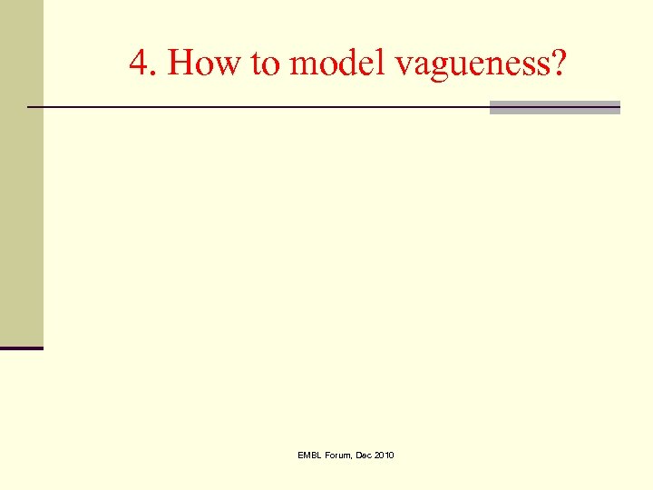 4. How to model vagueness? EMBL Forum, Dec 2010 