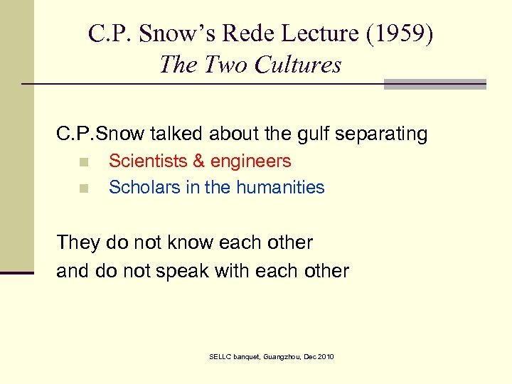 C. P. Snow’s Rede Lecture (1959) The Two Cultures C. P. Snow talked about