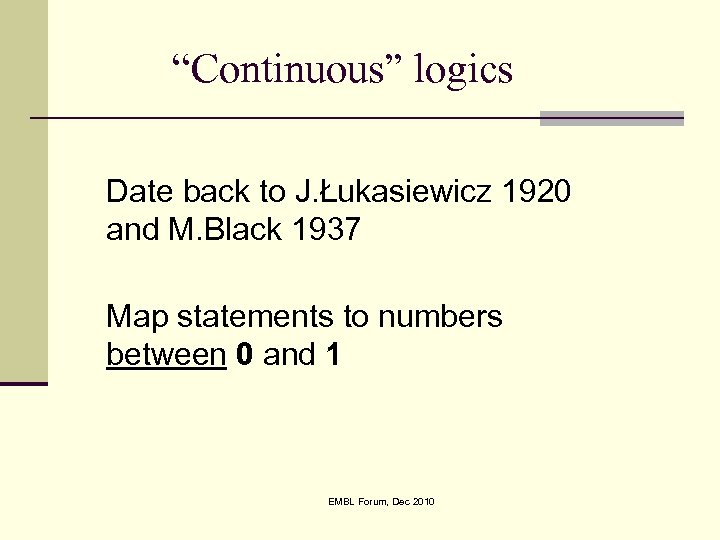 “Continuous” logics Date back to J. Łukasiewicz 1920 and M. Black 1937 Map statements