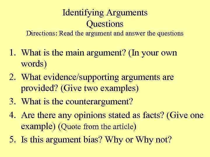 Identifying Arguments Questions Directions: Read the argument and answer the questions 1. What is