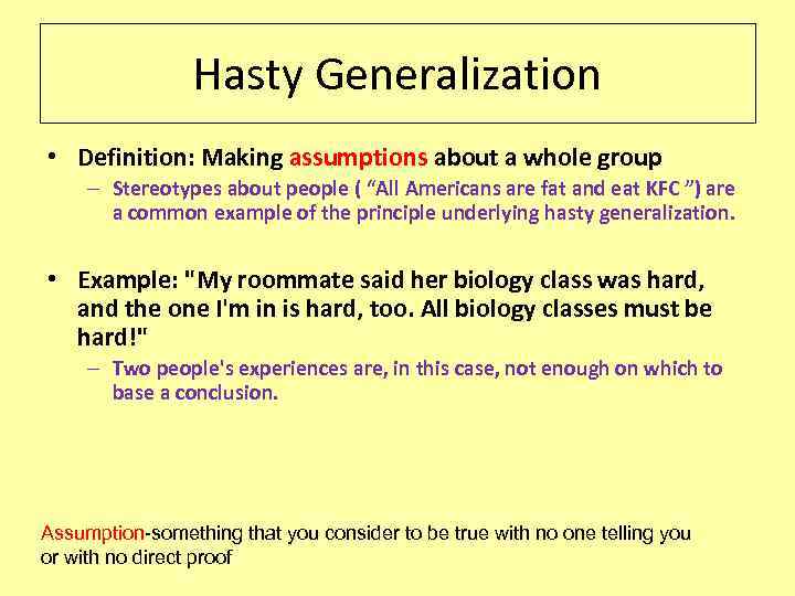 Hasty Generalization • Definition: Making assumptions about a whole group – Stereotypes about people