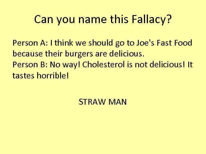 Can you name this Fallacy? Person A: I think we should go to Joe's